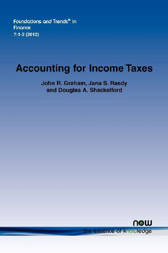 Accounting for Income Taxes: Primer, Extant Research, and Future Directions - Foundations and Trends (R) in Finance - John R. Graham - Bøger - now publishers Inc - 9781601986122 - 18. december 2012