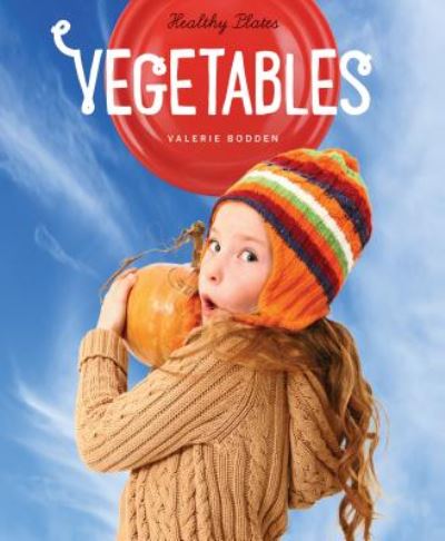 Cover for Valerie Bodden · Healthy Plates: Vegetables (Hardcover Book) (2015)