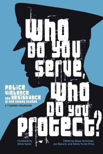 Cover for Maya Shenwar · Who Do You Serve, Who Do You Protect?: Police Violence and Resistance in the United States (Paperback Book) (2016)