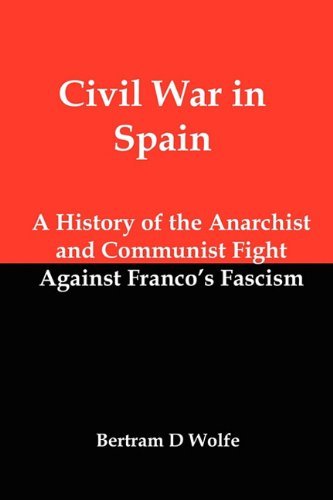 Civil War in Spain: a History of the Anarchist and Communist Fight Against Franco's Fascism - Bertram David Wolfe - Bøger - Red and Black Publishers - 9781610010122 - 16. marts 2011