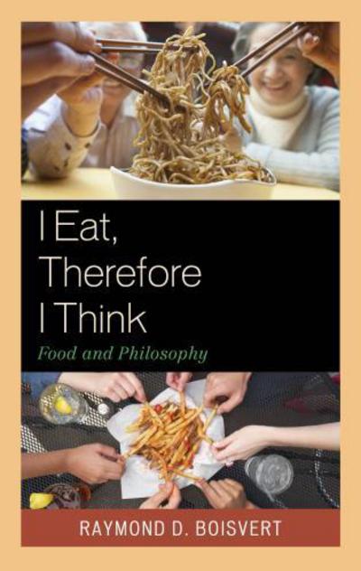 Cover for Raymond D. Boisvert · I Eat, Therefore I Think: Food and Philosophy (Pocketbok) (2016)