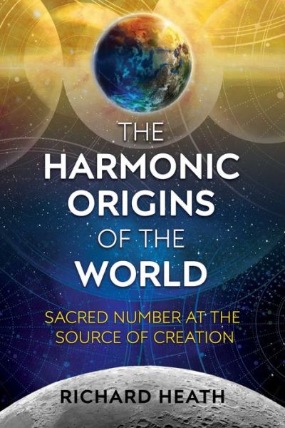 Cover for Richard Heath · The Harmonic Origins of the World: Sacred Number at the Source of Creation (Paperback Book) (2018)