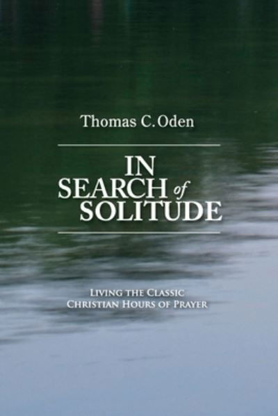 Cover for Thomas C Oden · In Search of Solitude: Living the Classic Christian Hours of Prayer (Pocketbok) (2020)