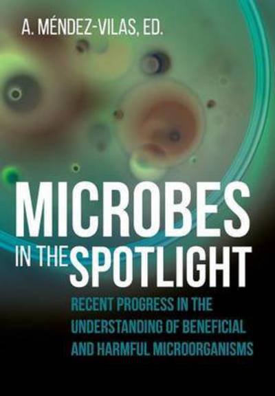 Cover for Microbes in the Spotlight: Recent Progress in the Understanding of Beneficial and Harmful Microorganisms (Paperback Book) (2016)