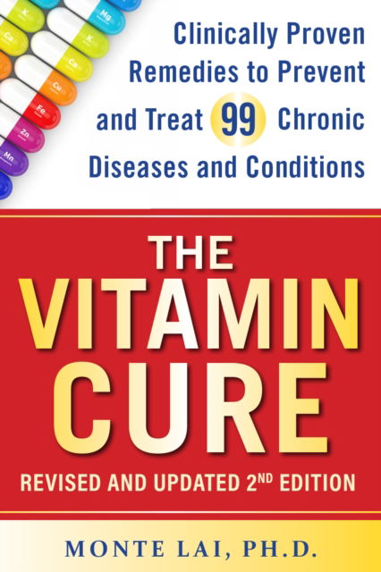 The Vitamin Cure: Clinically Proven Remedies to Prevent and Treat 99 Chronic Diseases and Conditions REVISED & UPDATED 2ND EDITION - Monte Lai - Bücher - Humanix Books - 9781630063122 - 4. September 2025