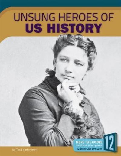 Unsung Heroes of U.S. History - Todd Kortemeier - Books - 12-Story Library - 9781632353122 - 2017