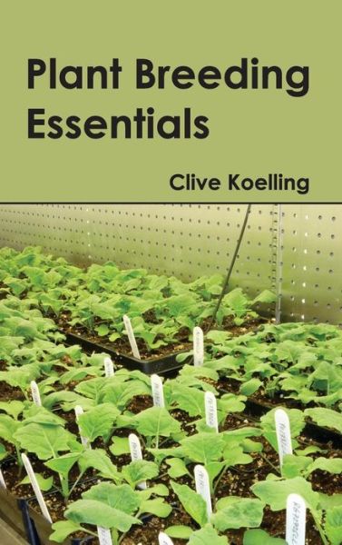 Plant Breeding Essentials - Clive Koelling - Books - Callisto Reference - 9781632395122 - March 19, 2015