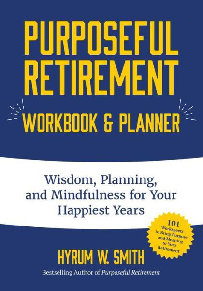 Cover for Hyrum W. Smith · Purposeful Retirement Workbook &amp; Planner: Wisdom, Planning and Mindfulness for Your Happiest Years (Retirement gift for women) (Taschenbuch) (2019)