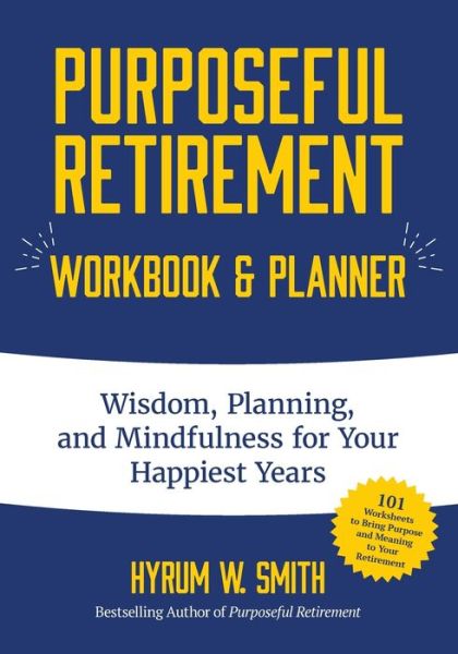 Purposeful Retirement Workbook & Planner: Wisdom, Planning and Mindfulness for Your Happiest Years (Retirement gift for women) - Hyrum W. Smith - Livros - Mango Media - 9781633538122 - 3 de janeiro de 2019