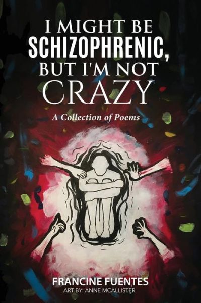 Cover for Francine Fuentes · I Might Be Schizophrenic, But I'm Not Crazy (Paperback Book) (2020)