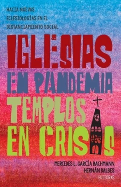 Cover for Mercedes L Garcia Bachmann · Iglesias en pandemia, templos en crisis: Hacia nuevas eclesiologias en el distanciamiento social (Paperback Book) (2021)