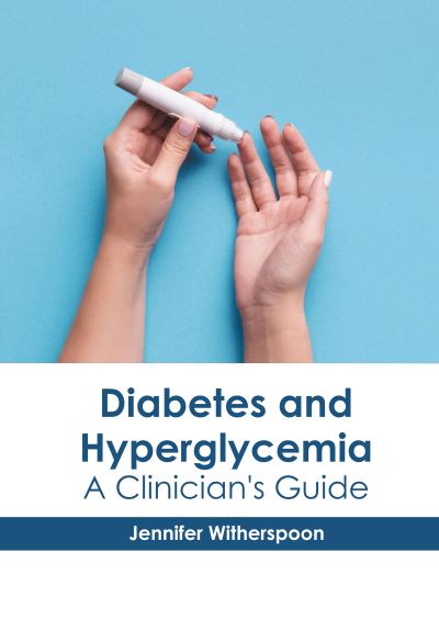 Cover for Jennifer Witherspoon · Diabetes and Hyperglycemia: A Clinician's Guide (Hardcover Book) (2022)