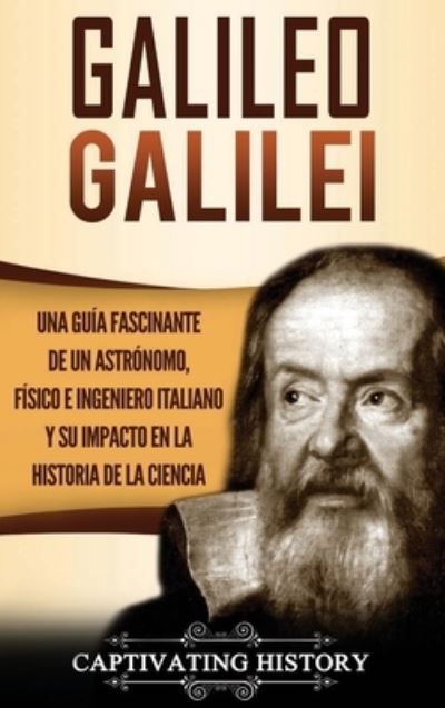 Galileo Galilei - Captivating History - Books - Captivating History - 9781647485122 - February 9, 2020