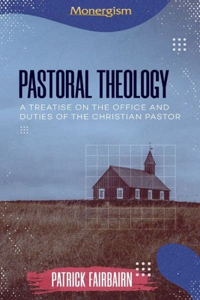 Cover for Patrick Fairbairn · Pastoral Theology : A Treatise on the Office and Duties of the Christian Pastor (Paperback Book) (2022)