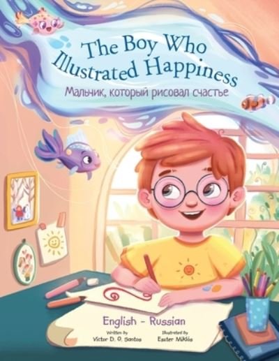 Cover for Victor Dias de Oliveira Santos · The Boy Who Illustrated Happiness - Bilingual Russian and English Edition: Children's Picture Book (Taschenbuch) [Large type / large print edition] (2021)