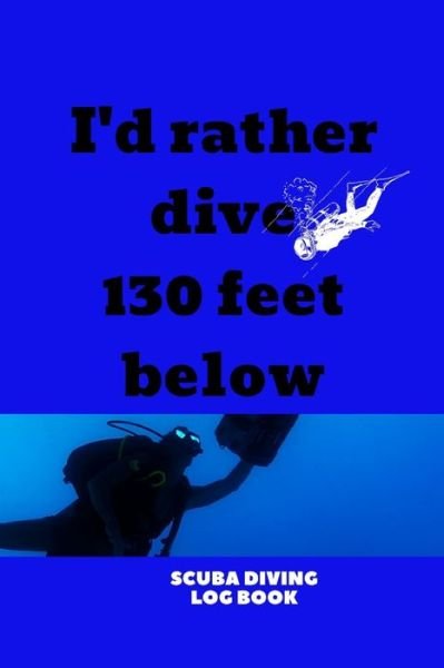 Cover for Fun Fun Journals · I'd Rather Dive 130 Feet Below (Paperback Book) (2020)