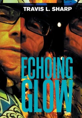 Cover for Travis L Sharp · Echoing Glow (Hardcover Book) (2021)