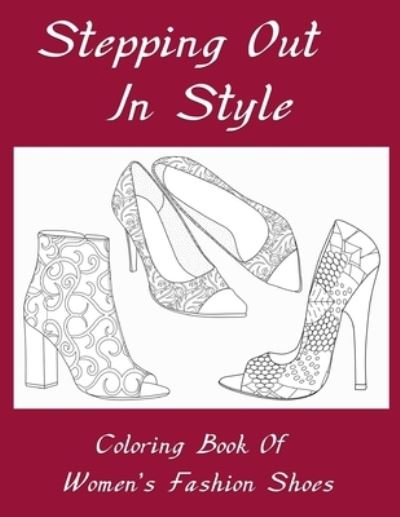 Stepping Out In Style Coloring Book - Peace River Press - Livros - Independently Published - 9781677200122 - 18 de dezembro de 2019