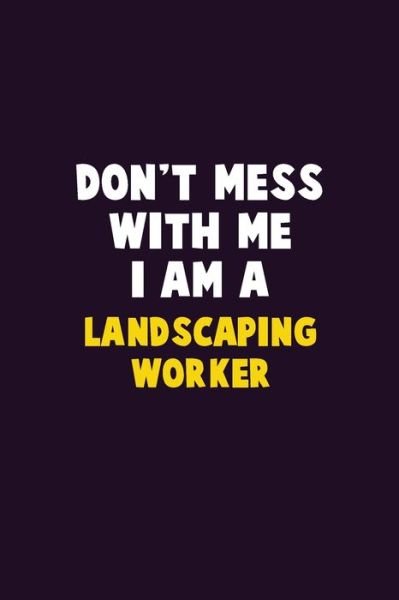 Cover for Emma Loren · Don't Mess With Me, I Am A Landscaping Worker (Paperback Bog) (2019)