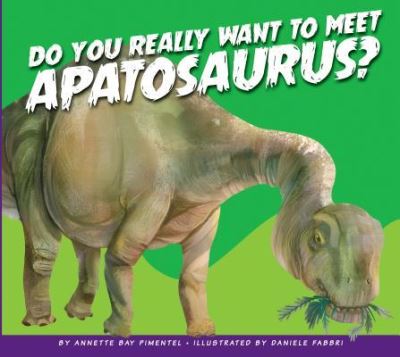 Cover for Annette Bay Pimentel · Do You Really Want to Meet Apatosaurus? (Hardcover Book) (2017)