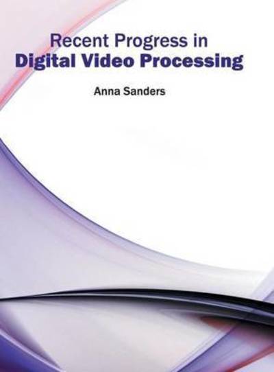 Cover for Anna Sanders · Recent Progress in Digital Video Processing (Hardcover Book) (2016)