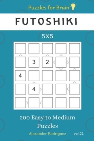 Alexander Rodriguez · Puzzles for Brain - Futoshiki 200 Easy to Medium Puzzles 5x5 vol.21 (Paperback Bog) (2019)