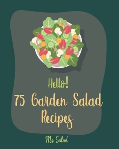 Cover for MS Salad · Hello! 75 Garden Salad Recipes (Paperback Bog) (2019)