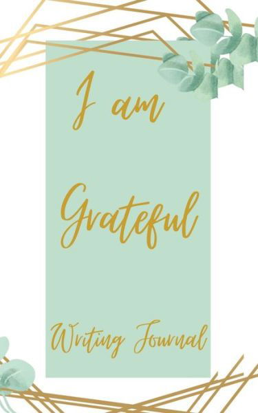 Cover for Toqeph · I am Grateful Writing Journal - Green Gold (Pocketbok) (2020)