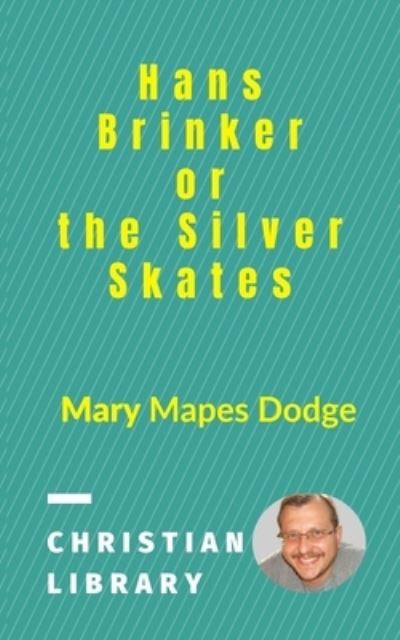 Cover for Mary Mapes Dodge · Hans Brinker, or the Silver Skates (Paperback Book) (2021)