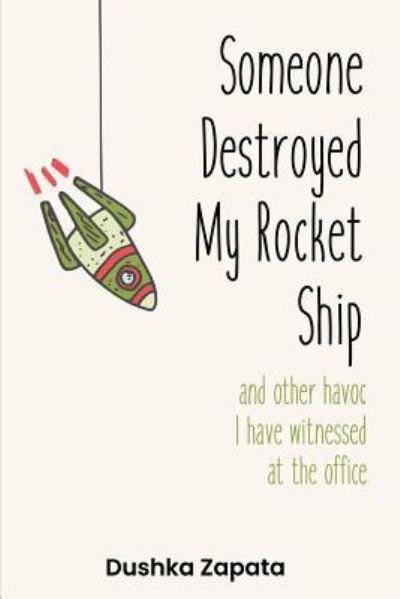 Cover for Dushka Zapata · Someone Destroyed My Rocket Ship (Paperback Book) (2018)