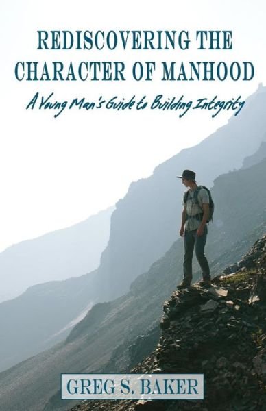 Cover for Greg S Baker · Rediscovering the Character of Manhood (Pocketbok) (2018)