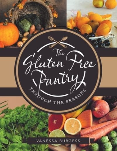 Cover for Vanessa Burgess · The Gluten Free Pantry Through the Seasons (Paperback Book) (2020)