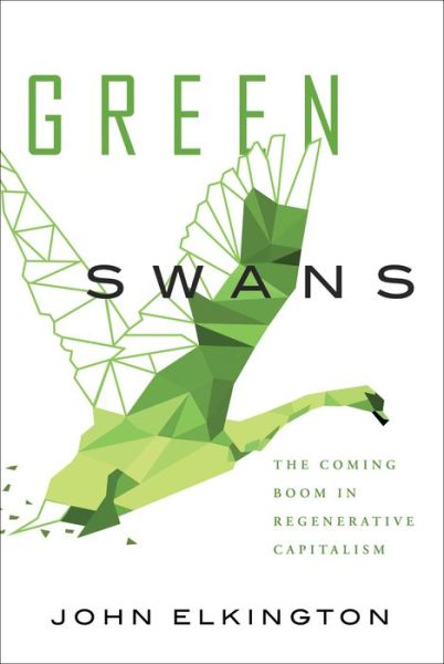 Cover for John Elkington · Green Swans: The Coming Boom in Regenerative Capitalism (Gebundenes Buch) (2020)