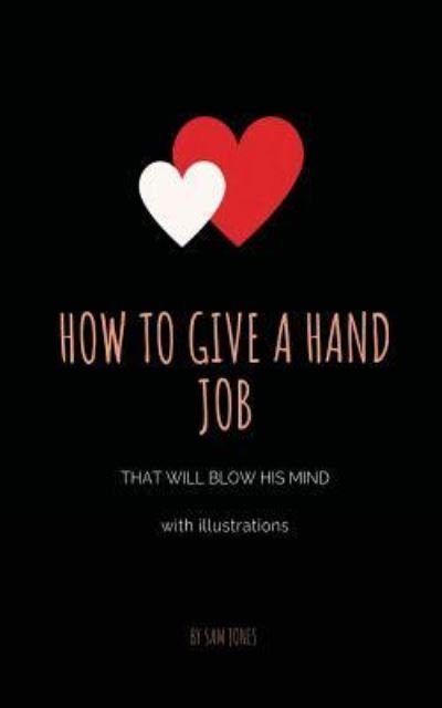 Cover for Sam Jones · How To Give A Hand Job That Will Blow His Mind (With Illustrations) (Paperback Bog) (2019)