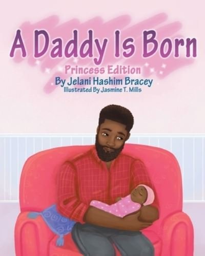 Cover for Bracey Jelani H Bracey · A Daddy Is Born: Princess Edition: Princess Edition (Paperback Book) (2020)