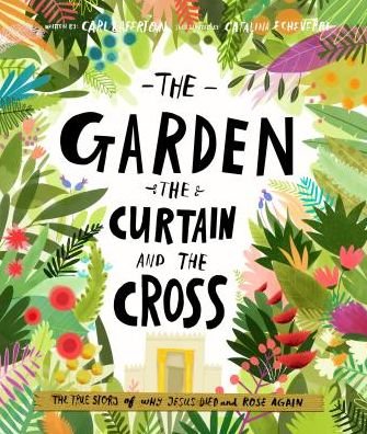 Cover for Carl Laferton · The Garden, the Curtain and the Cross Storybook: The true story of why Jesus died and rose again - Tales that Tell the Truth (Hardcover bog) (2016)