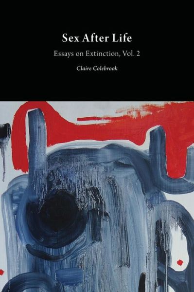 Cover for Claire Colebrook · Sex After Life: Essays on Extinction - Critical Climate Change (Paperback Book) (2015)