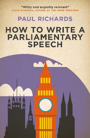 How to Write a Parliamentary Speech - Paul Richards - Libros - Biteback Publishing - 9781785909122 - 24 de octubre de 2024