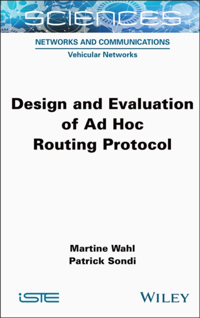 Cover for Wahl, Martine (Universite Gustave Eiffel, France) · Design and Evaluation of Ad Hoc Routing Protocol - ISTE Consignment (Hardcover Book) (2024)