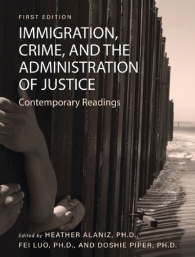 Cover for Heather Alaniz · Immigration, Crime, and the Administration of Justice (Hardcover Book) (2020)