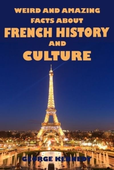 Cover for George Kennedy · Weird and Amazing Facts About French History and Culture (Paperback Book) (2019)