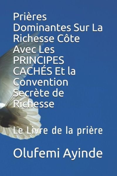 Cover for Olufemi Ayinde · Prires Dominantes Sur La Richesse Cte Avec Les PRINCIPES CACHS Et la Convention Secrte de Richesse (Paperback Book) (2019)