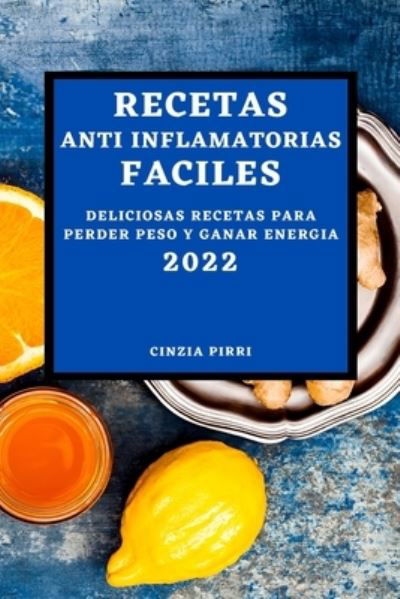 Cover for Cinzia Pirri · Recetas Anti Inflamatorias Faciles 2022 (Paperback Book) (2022)