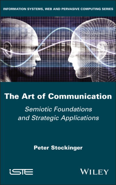 Cover for Stockinger, Peter (Institut national des langues et civilisations orientales (Inalco), France) · The Art of Communication: Semiotic Foundations and Strategic Applications - ISTE Invoiced (Gebundenes Buch) (2025)
