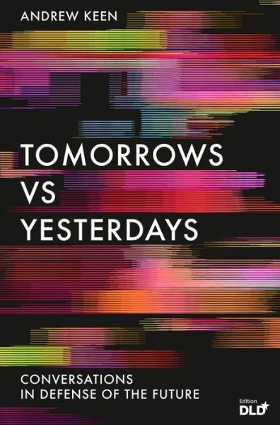 Cover for Andrew Keen · Tomorrows Versus Yesterdays: Conversations in Defense of the Future (Paperback Book) [Main edition] (2020)