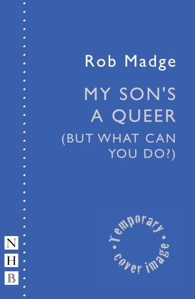 Cover for Rob Madge · My Son's a Queer (But What Can You Do?) - NHB Modern Plays (Paperback Book) (2021)