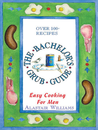 Cover for Alastair Williams · The Bachelor's Grub Guide: Easy Cooking for Men (Paperback Book) (1998)