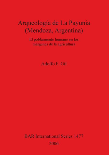 Cover for Adolfo F. Gil · Arqueologia de La Payunia (Mendoza, Argentina): El Poblamiento Humano En Los Margenes de La Agricultura (Bar International) (Hardcover Book) (2006)