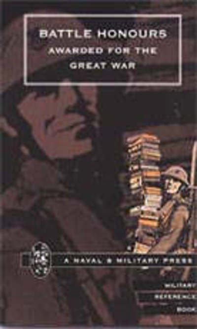 Cover for Press, Naval &amp; Military · Battle Honours Awarded for the Great War (Paperback Book) [New ed of 1925 edition] (2001)