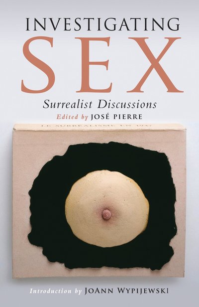 Cover for Jose Pierre · Investigating Sex: Surrealist Discussions (Paperback Book) [2 New edition] (2012)